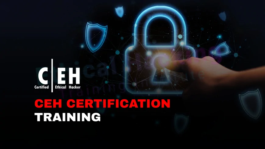 CEH Certification Training: A Comprehensive Guide to Preparing for the Exam | How to Prepare for CEH Certification: A Step-by-Step Training Guide