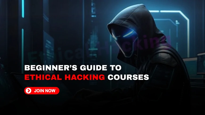 Hacking Training: Where to Get Certified in Ethical Hacking and Cybersecurity | A Beginner’s Guide to Ethical Hacking Training and Cybersecurity Certifications