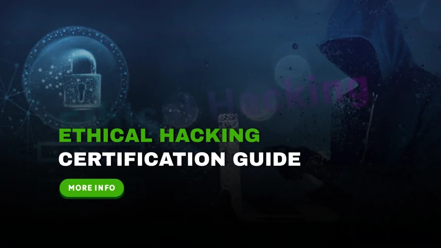 Ethical Hacking Certification Training: How to Get Certified and Start Your Career in Cybersecurity | Beginner’s Guide to Ethical Hacking Training and Cybersecurity Careers