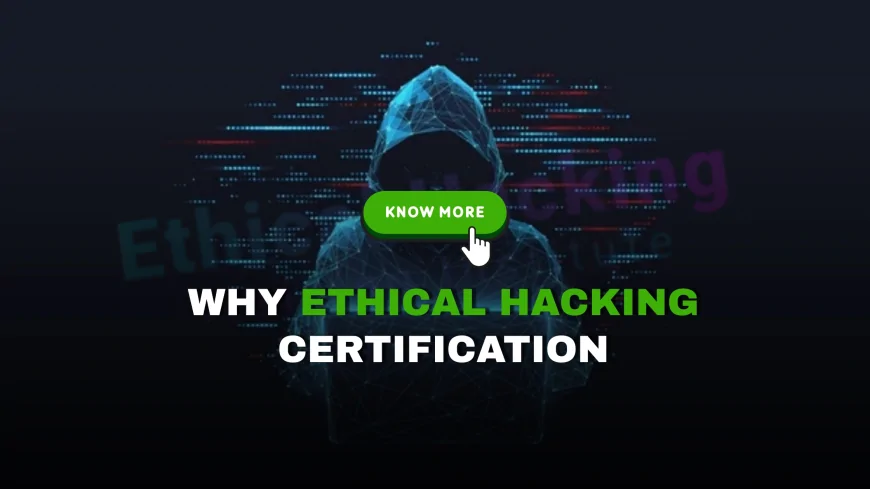 Cyber Security Ethical Hacking Certification: How to Get Certified and What It Brings | Why Get Certified in Ethical Hacking? Career Benefits and Certification Steps