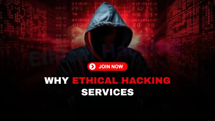 How Ethical Hacking Services Can Protect Your Organization from Cyber Threats | Why Every Organization Needs Ethical Hacking Services to Prevent Cyber Attacks