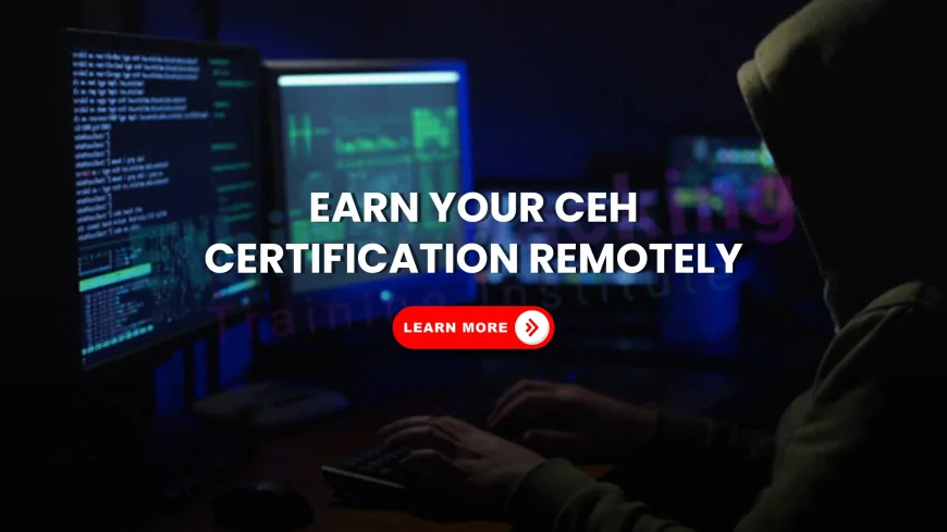 CEH Certification Online: Learn Ethical Hacking and Become Certified from Home | CEH Online Training: Learn to Hack Ethically and Earn Your Certification