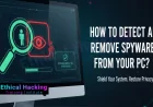 How to Detect and Remove Spyware From Your PC?