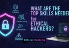 What Are the Top Skills Needed for Ethical Hackers in 2025?