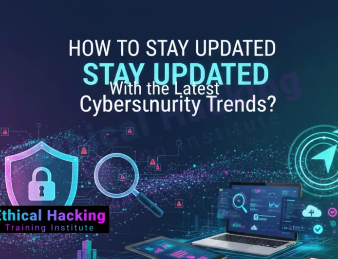 How to Stay Updated With the Latest Cybersecurity Trends?