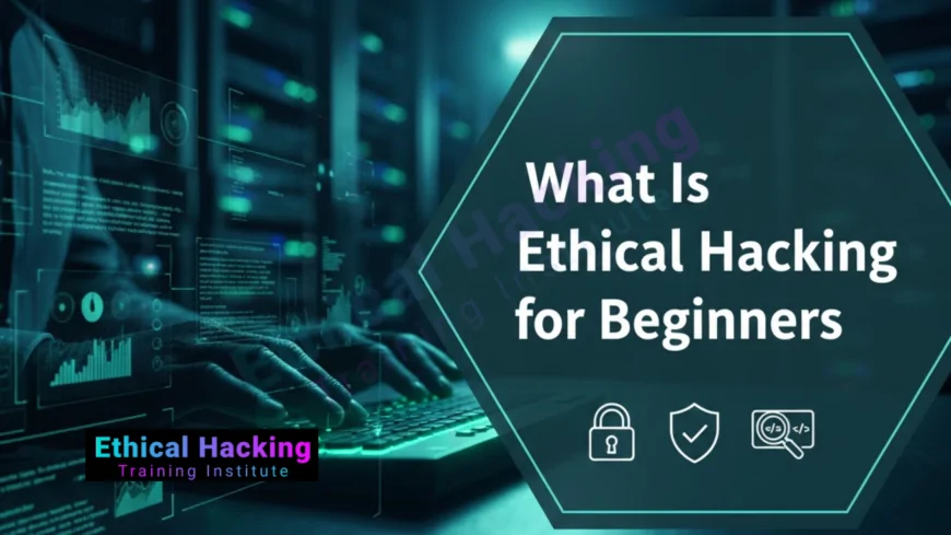 What Is Ethical Hacking for Beginners in 2025?