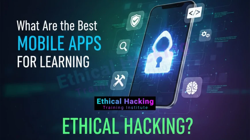What Are the Best Mobile Apps for Learning Ethical Hacking?