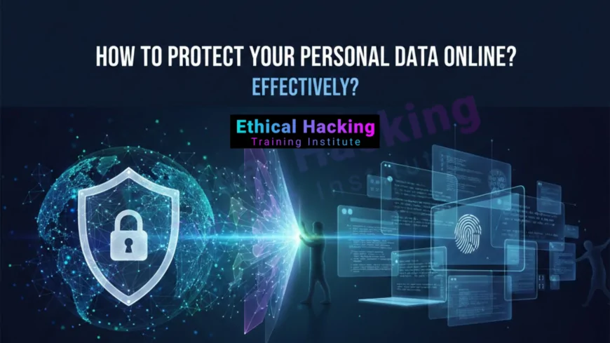 How to Protect Your Personal Data Online Effectively?
