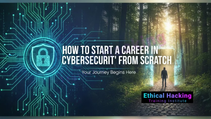 How to Start a Career in Cybersecurity From Scratch?