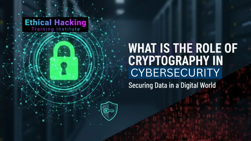 What Is the Role of Cryptography in Cybersecurity?
