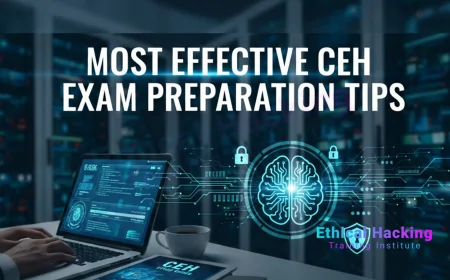 What Are the Most Effective CEH Exam Preparation Tips?