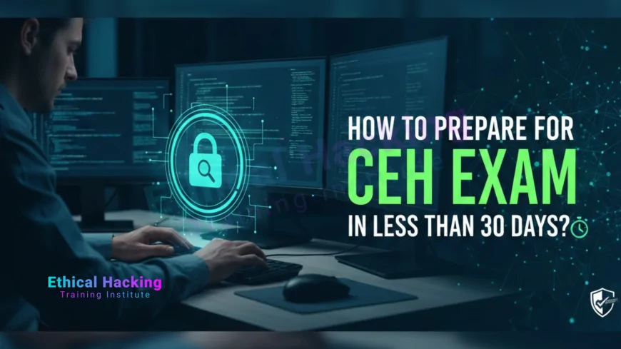 How to Prepare for CEH Exam in Less Than 30 Days?